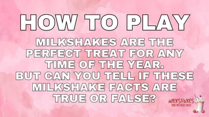 Milkshakes True or False Facts